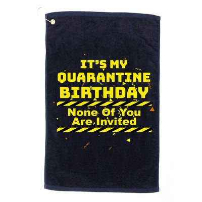 It's My Quarantine Birthday None Of You Are Invited Golf Towel