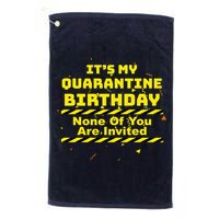It's My Quarantine Birthday None Of You Are Invited Golf Towel