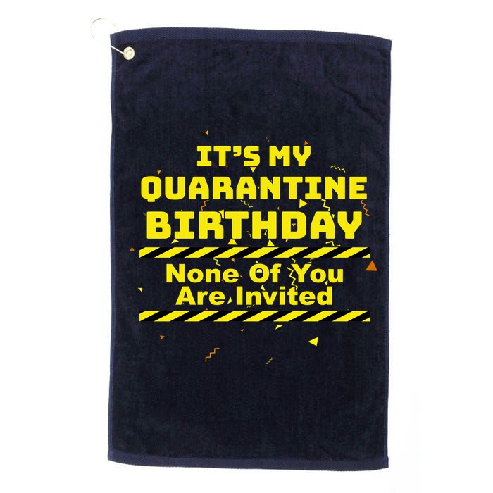 It's My Quarantine Birthday None Of You Are Invited Golf Towel