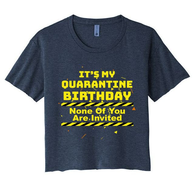 It's My Quarantine Birthday None Of You Are Invited Crop Top