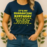 It's My Quarantine Birthday None Of You Are Invited Womens T-Shirt