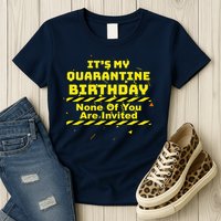 It's My Quarantine Birthday None Of You Are Invited Womens T-Shirt