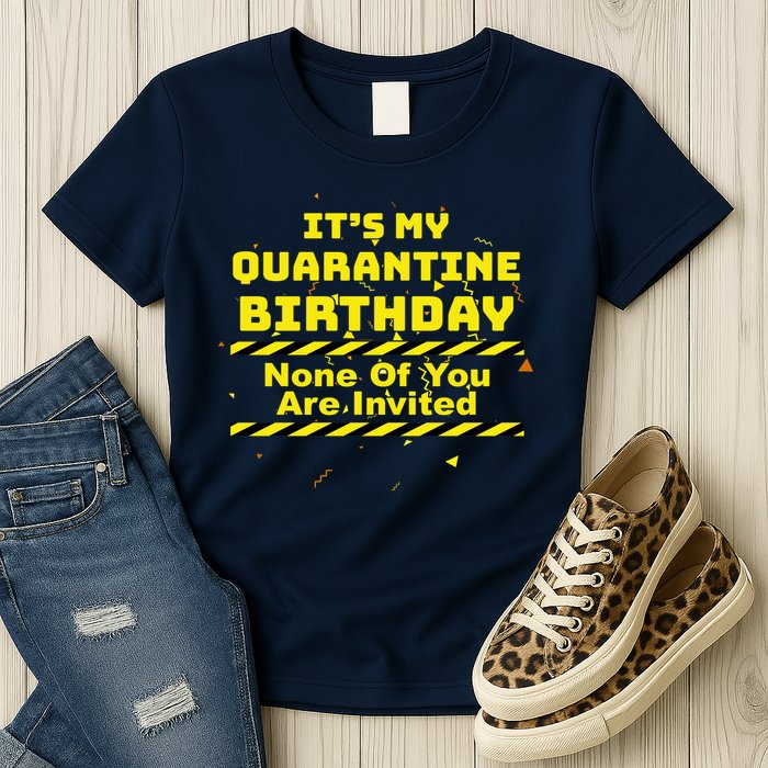 It's My Quarantine Birthday None Of You Are Invited Womens T-Shirt