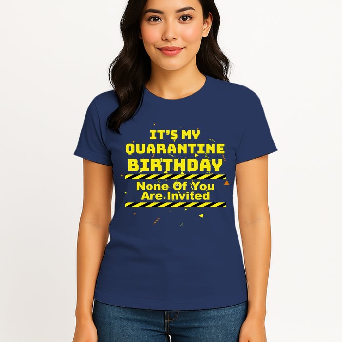 It's My Quarantine Birthday None Of You Are Invited Womens T-Shirt