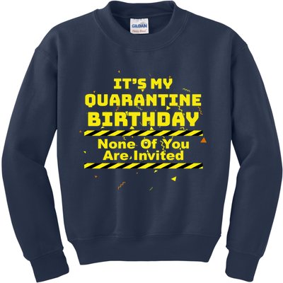 It's My Quarantine Birthday None Of You Are Invited Kids Sweatshirt
