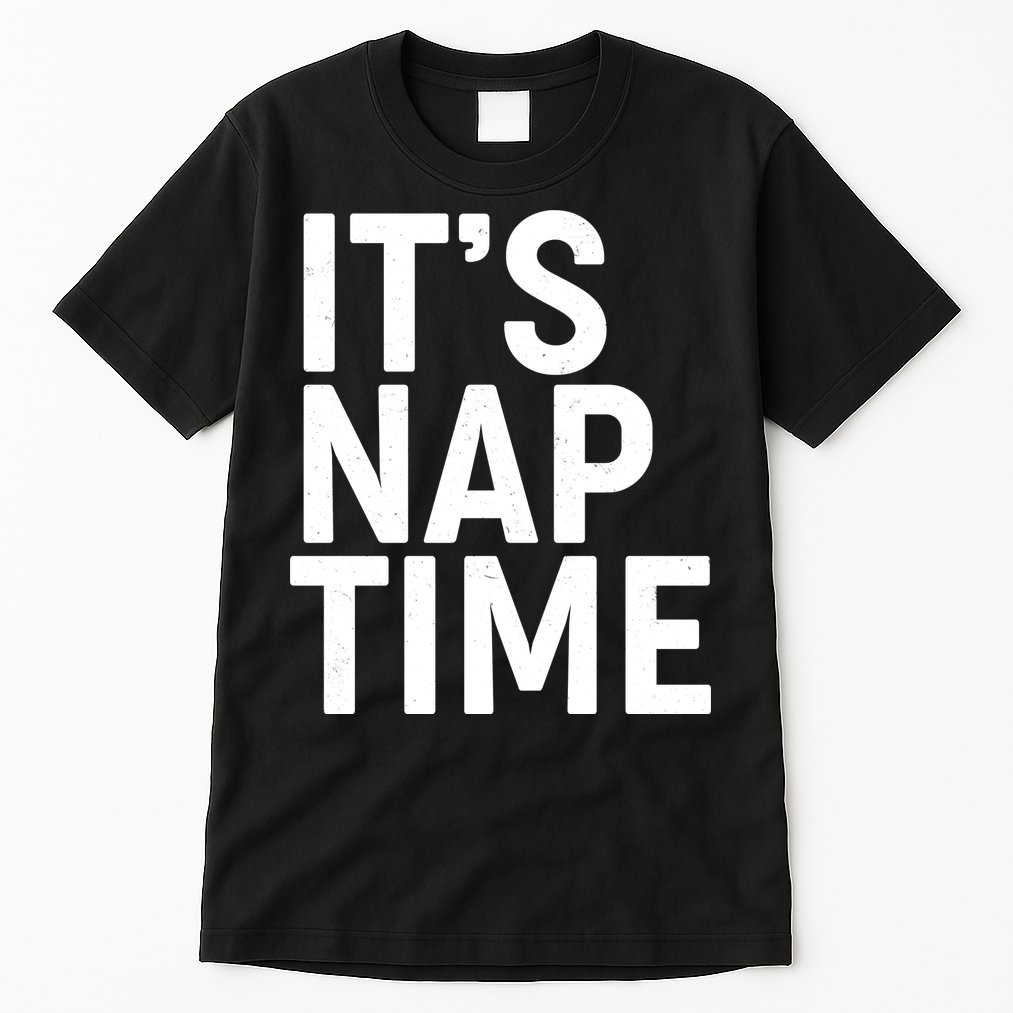 It's Nap Time Tall T-Shirt