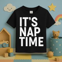 It's Nap Time Toddler T-Shirt