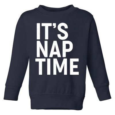 It's Nap Time Toddler Sweatshirt