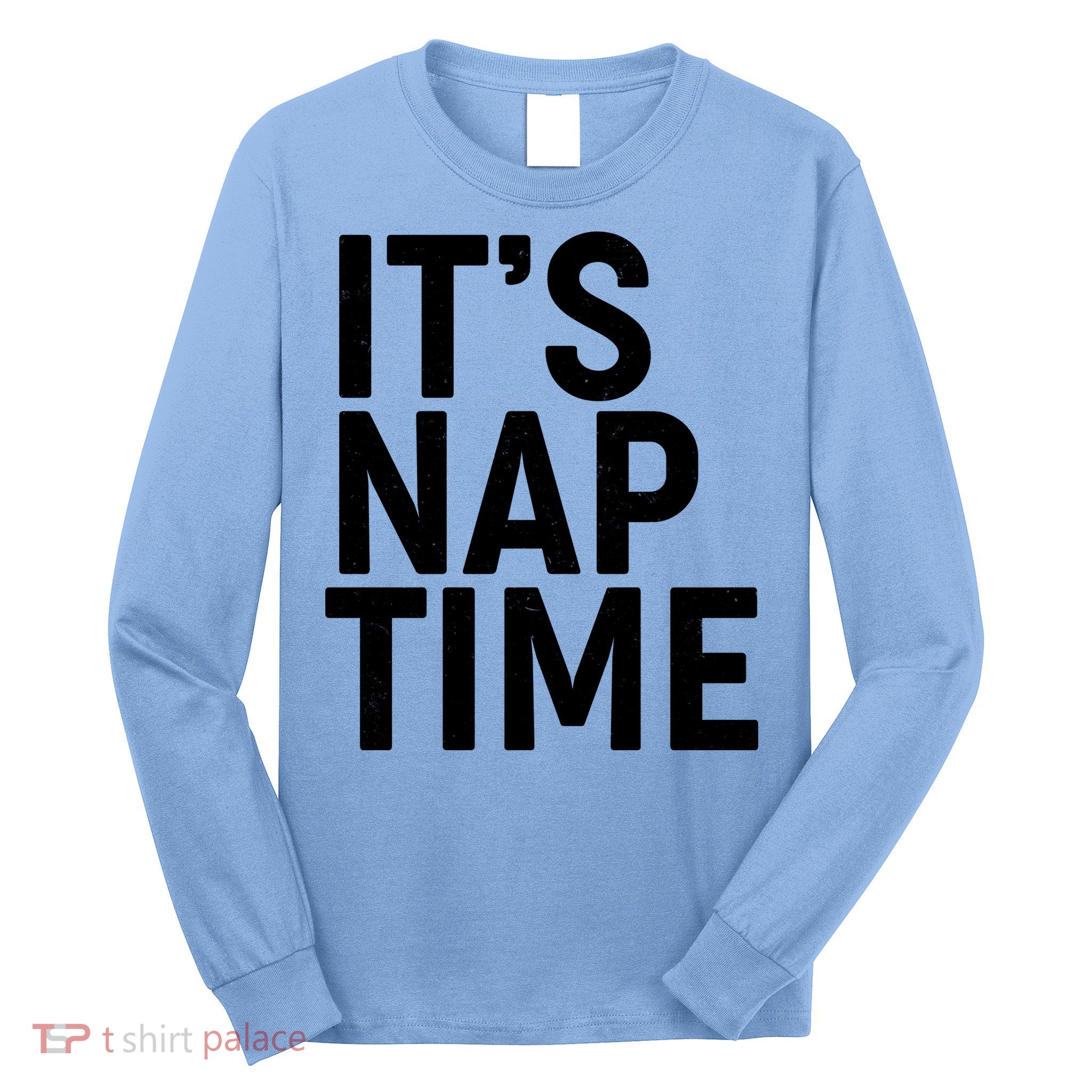 It's Nap Time Long Sleeve Shirt
