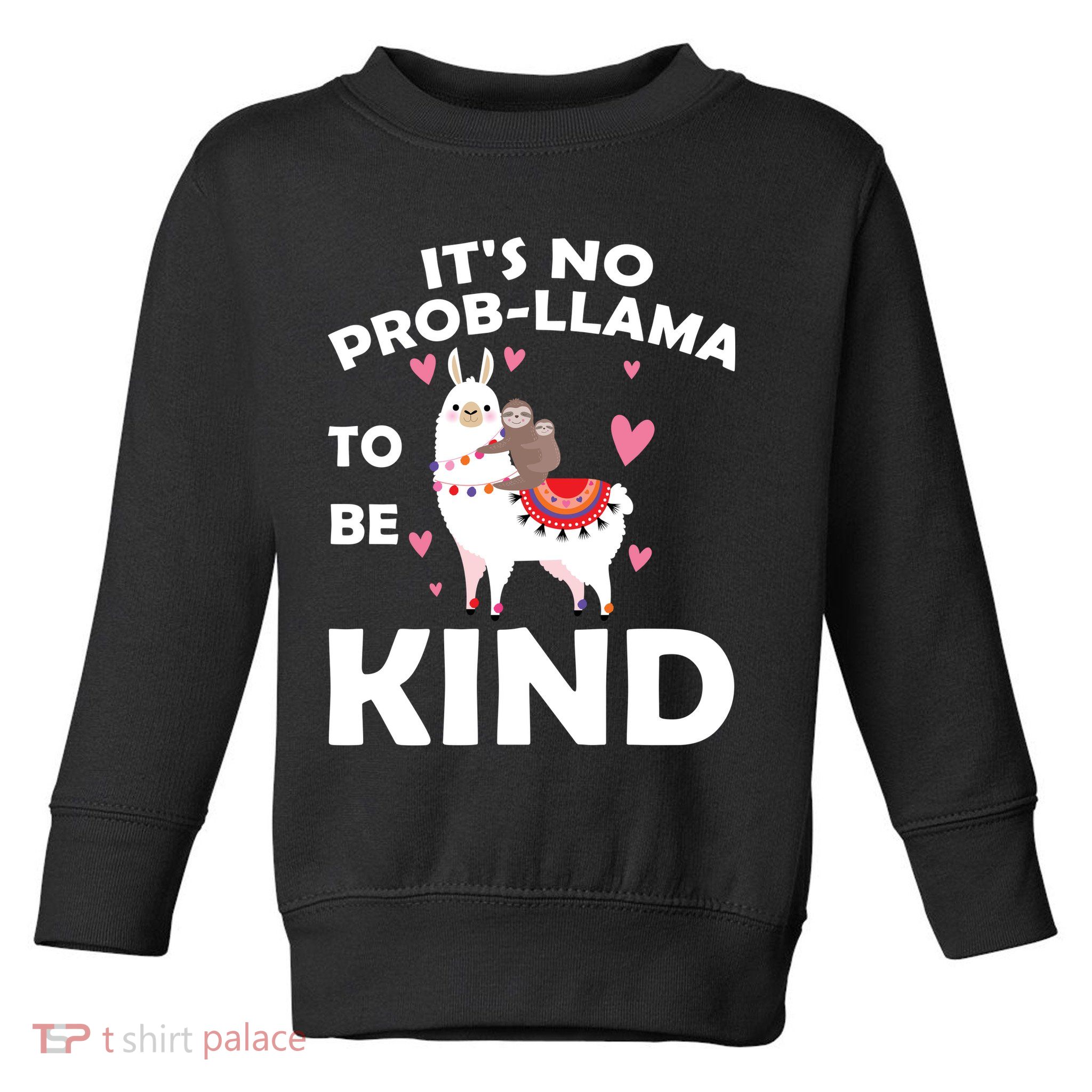 Its No Prob-Lama To Be Kind Toddler Sweatshirt