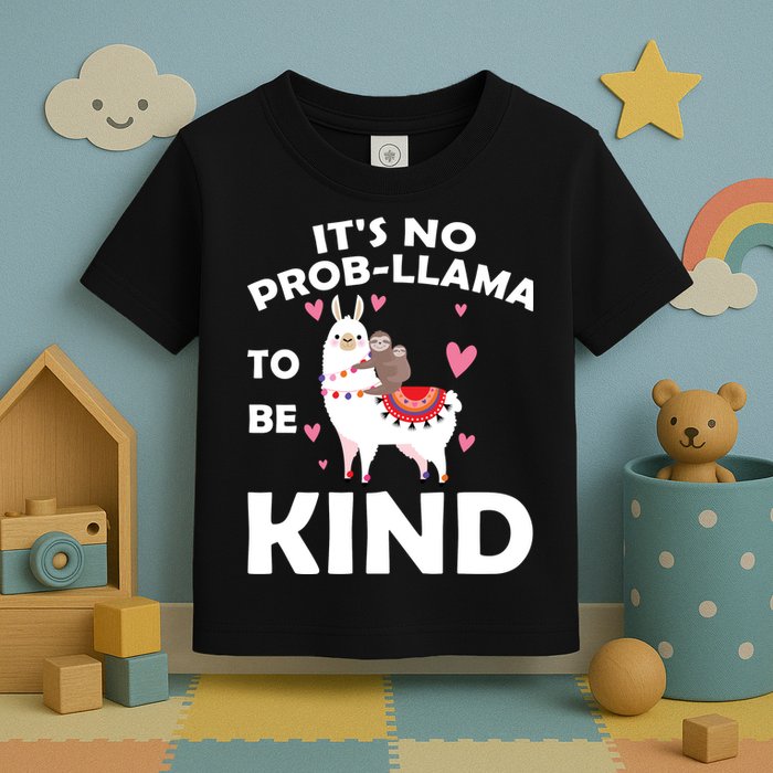 Its No Prob-Lama To Be Kind Toddler T-Shirt