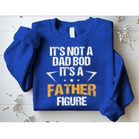 It's Not A Dad Bod Fathers Day Funny  Sweatshirt