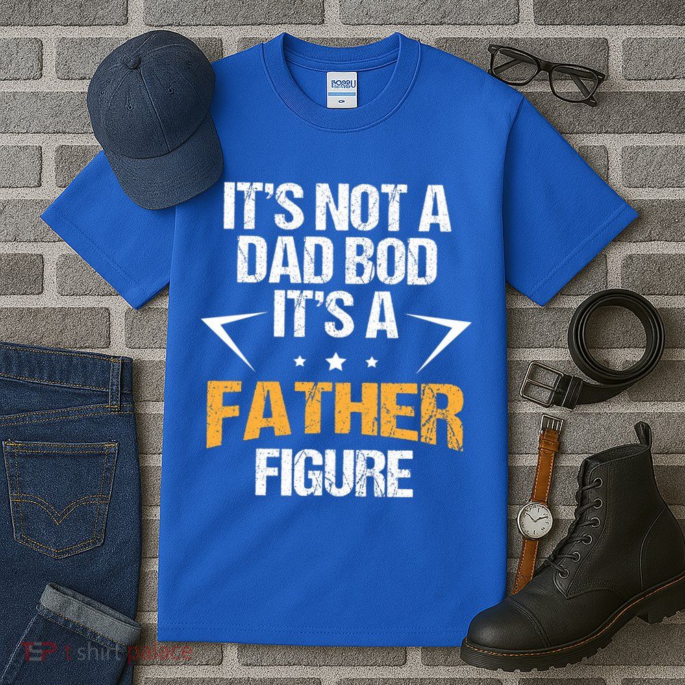 It's Not A Dad Bod Fathers Day Funny  Tall T-Shirt