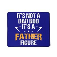 It's Not A Dad Bod Fathers Day Funny  Mousepad