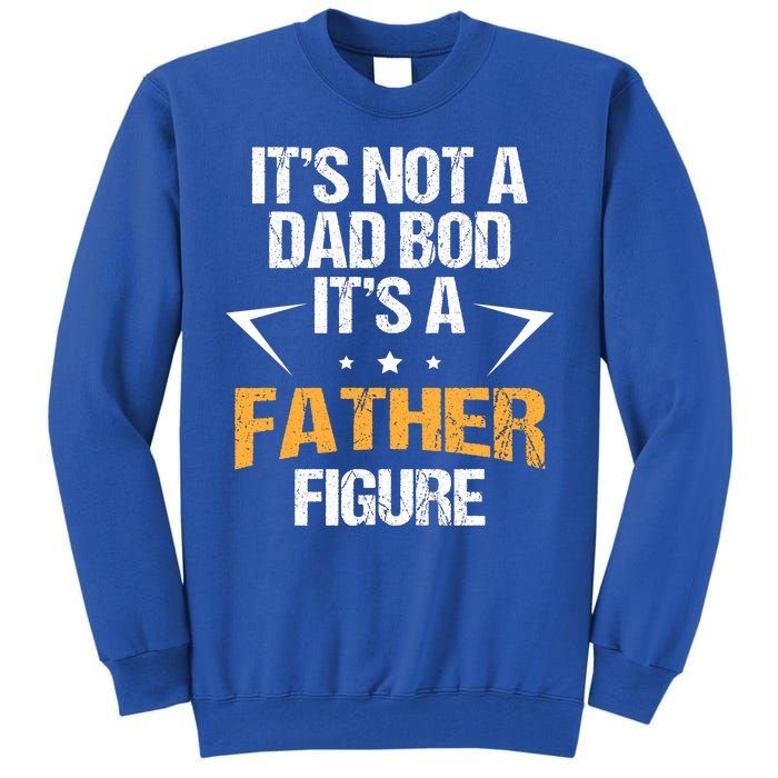 It's Not A Dad Bod Fathers Day Funny  Tall Sweatshirt