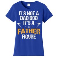 It's Not A Dad Bod Fathers Day Funny  Women's T-Shirt