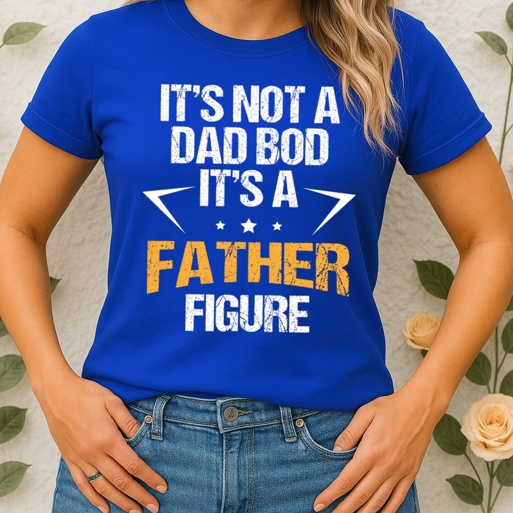 It's Not A Dad Bod Fathers Day Funny  Womens T-Shirt