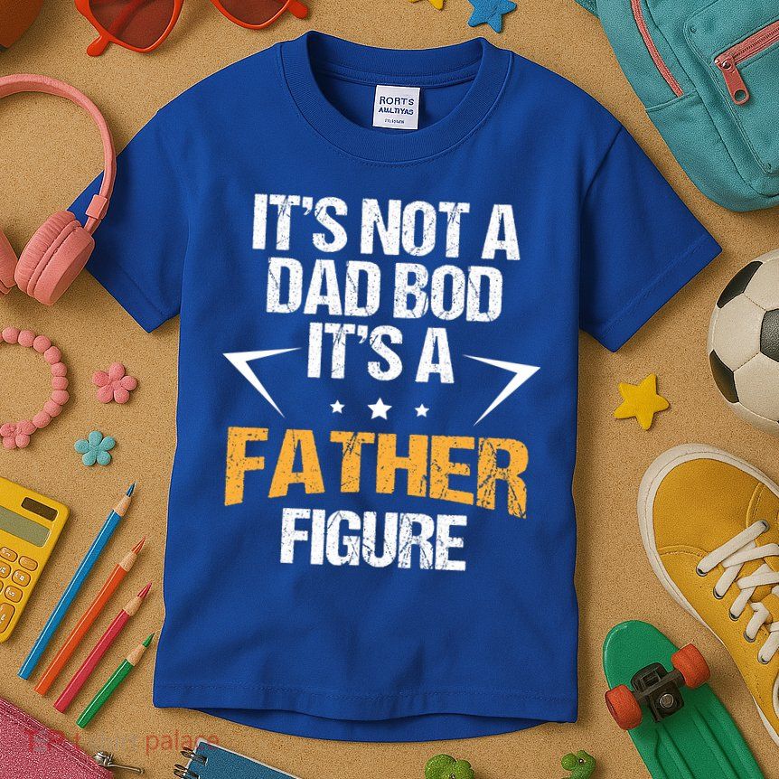 It's Not A Dad Bod Fathers Day Funny  Kids T-Shirt