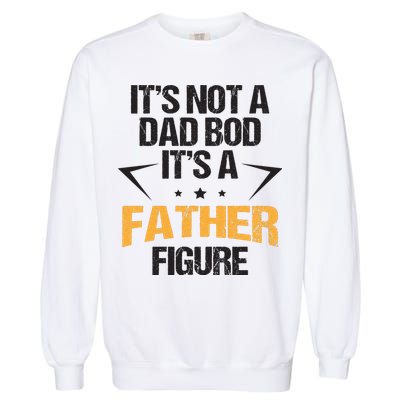 It's Not A Dad Bod Fathers Day Funny  Garment-Dyed Sweatshirt