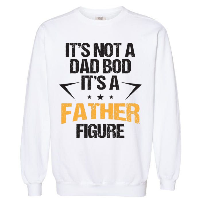 It's Not A Dad Bod Fathers Day Funny  Garment-Dyed Sweatshirt
