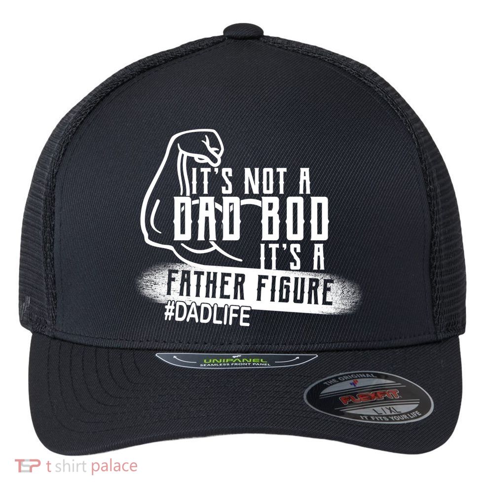 It's Not A Dad Bod Its A Father Figure Flexfit Unipanel Trucker Cap