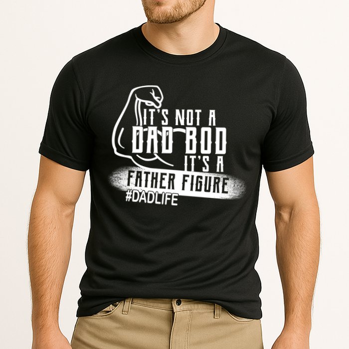 It's Not A Dad Bod Its A Father Figure Performance Shirt