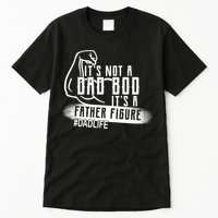 It's Not A Dad Bod Its A Father Figure Tall T-Shirt