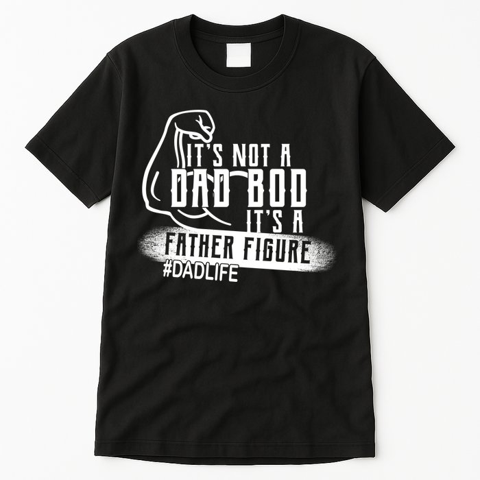 It's Not A Dad Bod Its A Father Figure Tall T-Shirt