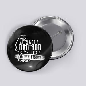 It's Not A Dad Bod Its A Father Figure Button