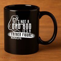 It's Not A Dad Bod Its A Father Figure 11oz C Handle Ceramic Mug