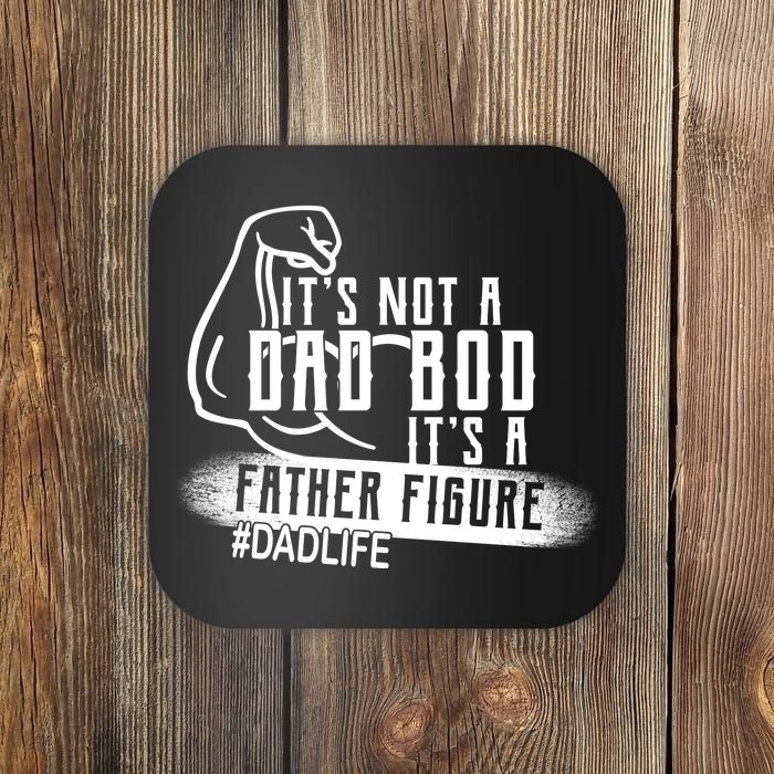 It's Not A Dad Bod Its A Father Figure Coaster