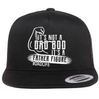 It's Not A Dad Bod Its A Father Figure Flat Bill Trucker Hat