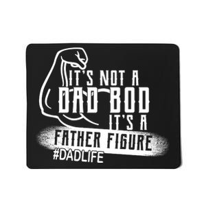 It's Not A Dad Bod Its A Father Figure Mousepad