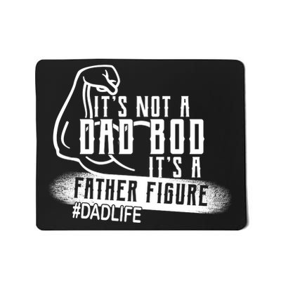 It's Not A Dad Bod Its A Father Figure Mousepad