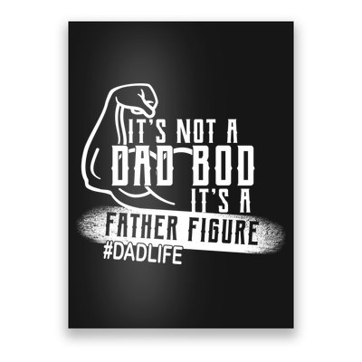 It's Not A Dad Bod Its A Father Figure Poster