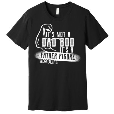 It's Not A Dad Bod Its A Father Figure Premium T-Shirt