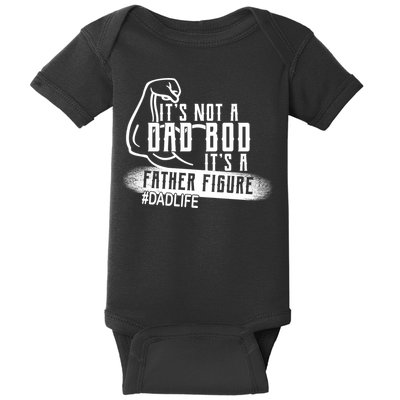 It's Not A Dad Bod Its A Father Figure Baby Bodysuit