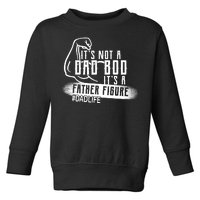 It's Not A Dad Bod Its A Father Figure Toddler Sweatshirt