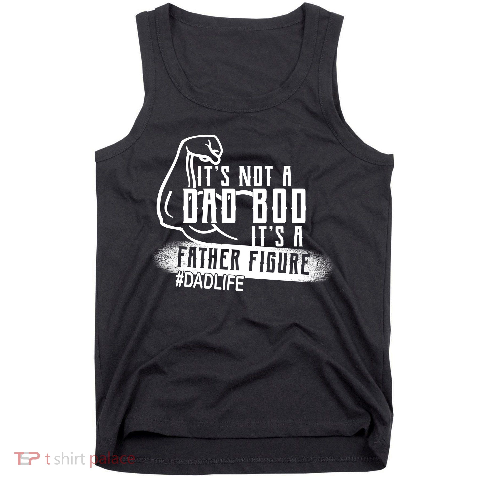 It's Not A Dad Bod Its A Father Figure Tank Top