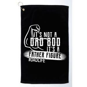 It's Not A Dad Bod Its A Father Figure Platinum Collection Golf Towel