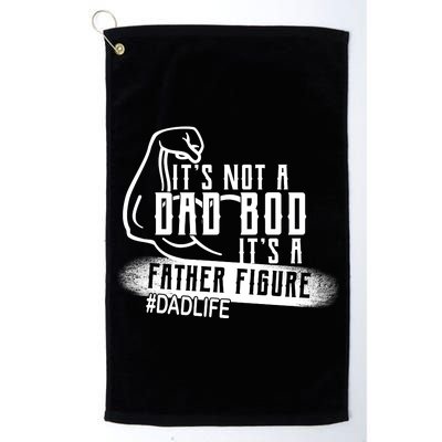 It's Not A Dad Bod Its A Father Figure Platinum Collection Golf Towel