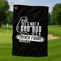 It's Not A Dad Bod Its A Father Figure Golf Towel