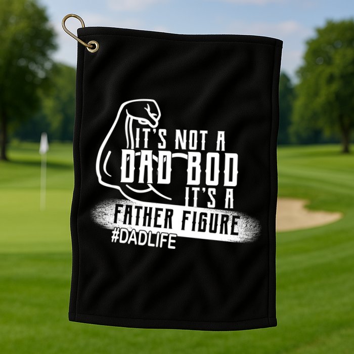 It's Not A Dad Bod Its A Father Figure Golf Towel