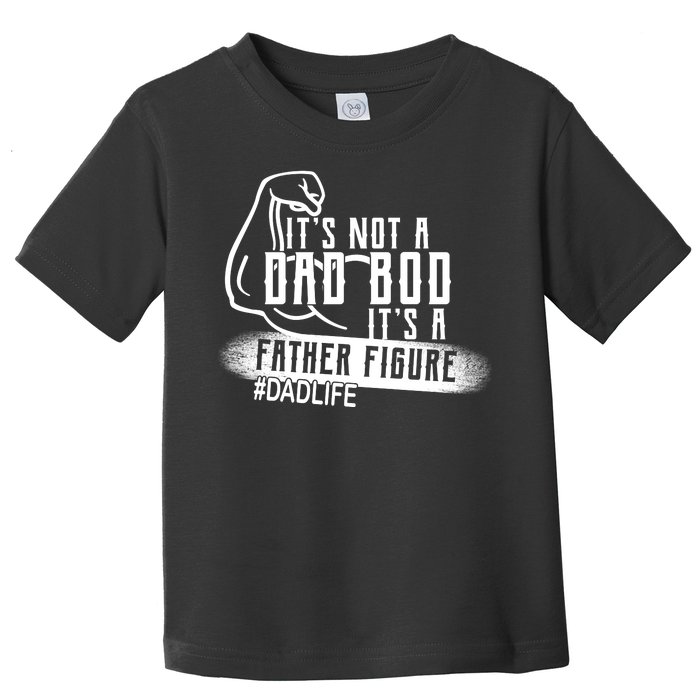 It's Not A Dad Bod Its A Father Figure Toddler T-Shirt