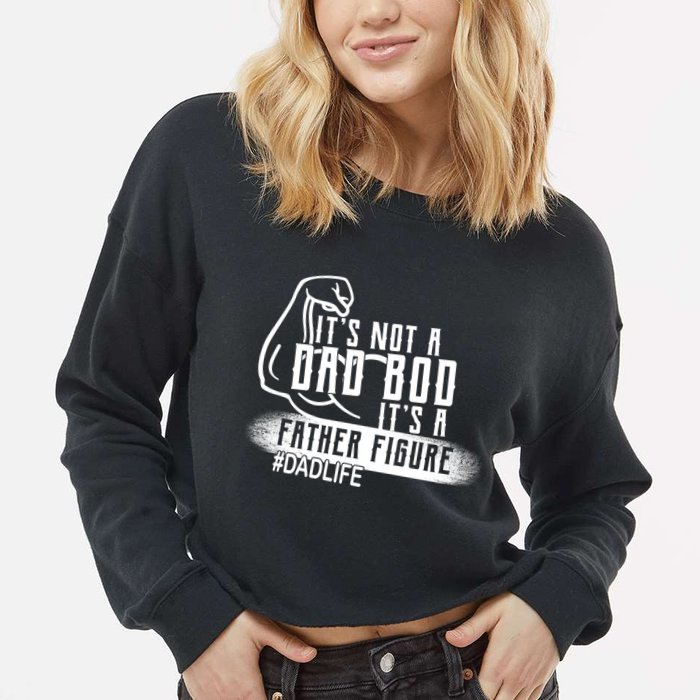 It's Not A Dad Bod Its A Father Figure Cropped Pullover Crew