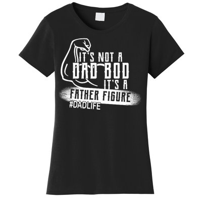 It's Not A Dad Bod Its A Father Figure Women's T-Shirt