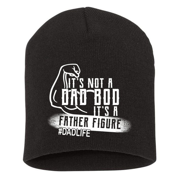 It's Not A Dad Bod Its A Father Figure Short Acrylic Beanie