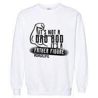 It's Not A Dad Bod Its A Father Figure Garment-Dyed Sweatshirt