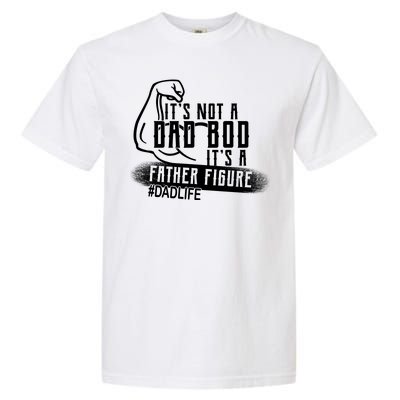 It's Not A Dad Bod Its A Father Figure Garment-Dyed Heavyweight T-Shirt