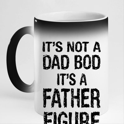 It's Not A Dad Bod Its A Father Figure Fathers Day 11oz Black Color Changing Mug